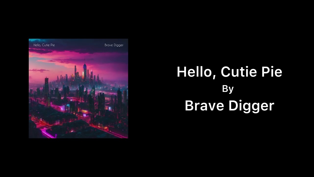 Brave Digger - Hello, Cutie Pie