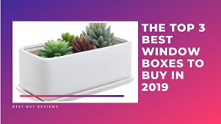 The Top 3 Best Window Boxes To Buy In 2019 - Window Boxes Reviews