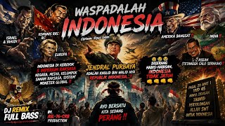DJ remix full bass WASPADALAH INDONESIA BY. ASL-76-CRB 