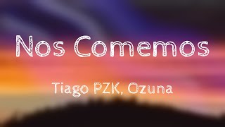 Nos Comemos - Tiago PZK, Ozuna {Lyrics Video} 🍀