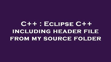 C++ : Eclipse C++ including header file from my source folder
