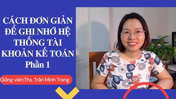 #6 Cách Ghi Nhớ Tài Khoản Kế Toán Và Định Khoản Kế Toán