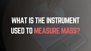 The Instrument Used to Measure Mass: Balances, Scales, and Accuracy Tips