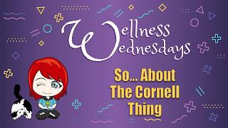 So... About The Cornell Thing (Wellness Wednesday)