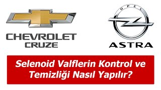 Chevrolet Cruze  Opel Astra Selenoid Valflerin Kontrol ve Temizliği Nasıl Yapılır?