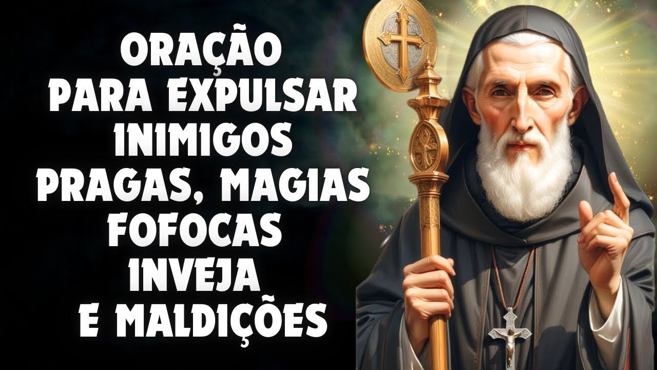 SEUS INIMIGOS TERÃO PARA SEMPRE MEDO DE VOCÊ - ORAÇÃO DE SÃO BENTO
