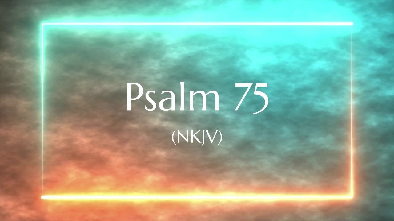 Psalm 119 75 Nkjv