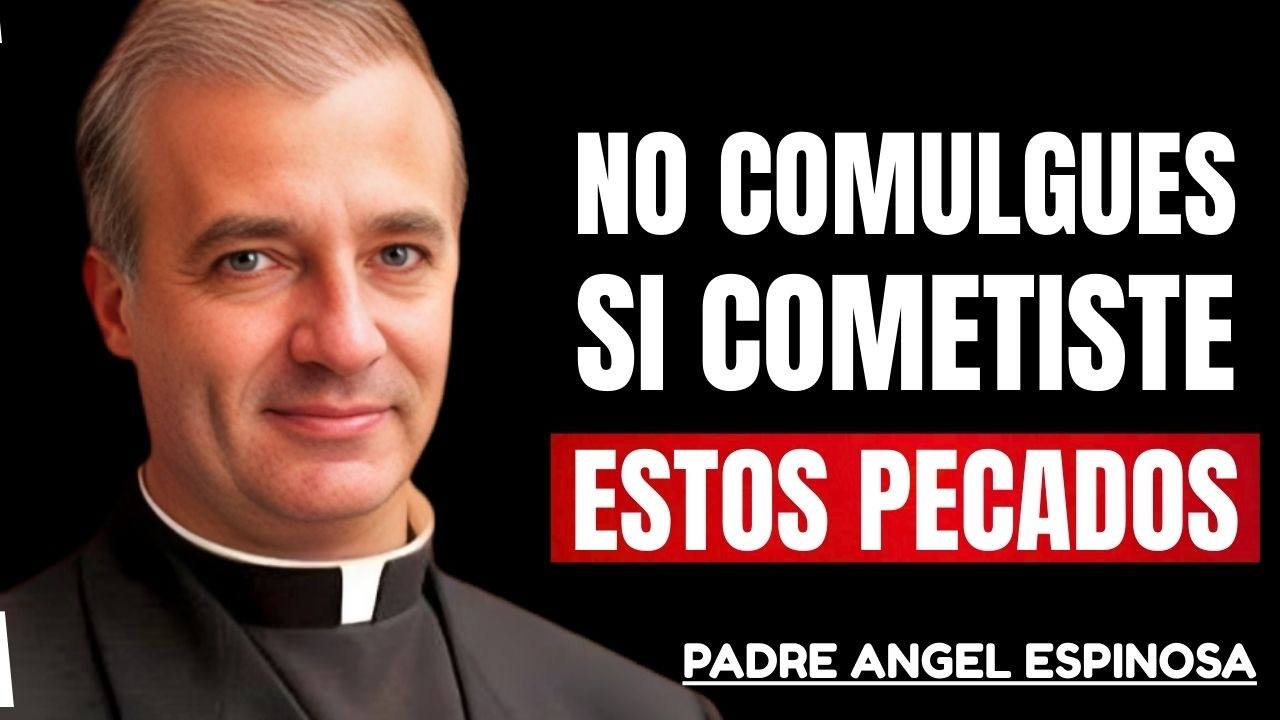 ¡Cuidado! Estos Pecados Pueden Impedirte Comulgar  Padre Ángel Espinosa de los Monteros 2026