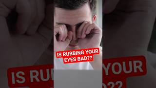 Is Rubbing Your Eyes Bad?