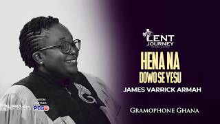 HENA NA DOWO SE YESU BY JAMES VARRICK ARMAH | GRAMOPHONE GHANA