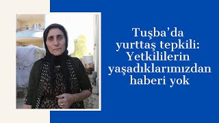 Tuşbada Yurttaş Tepkili Yetkililerin Yaşadıklarımızdan Haberi Yok