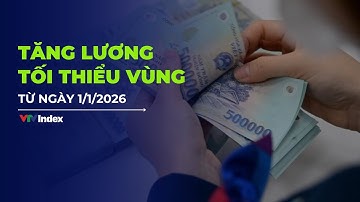 Tăng lương tối thiểu vùng từ ngày 1/1/2026 | VTVIndex