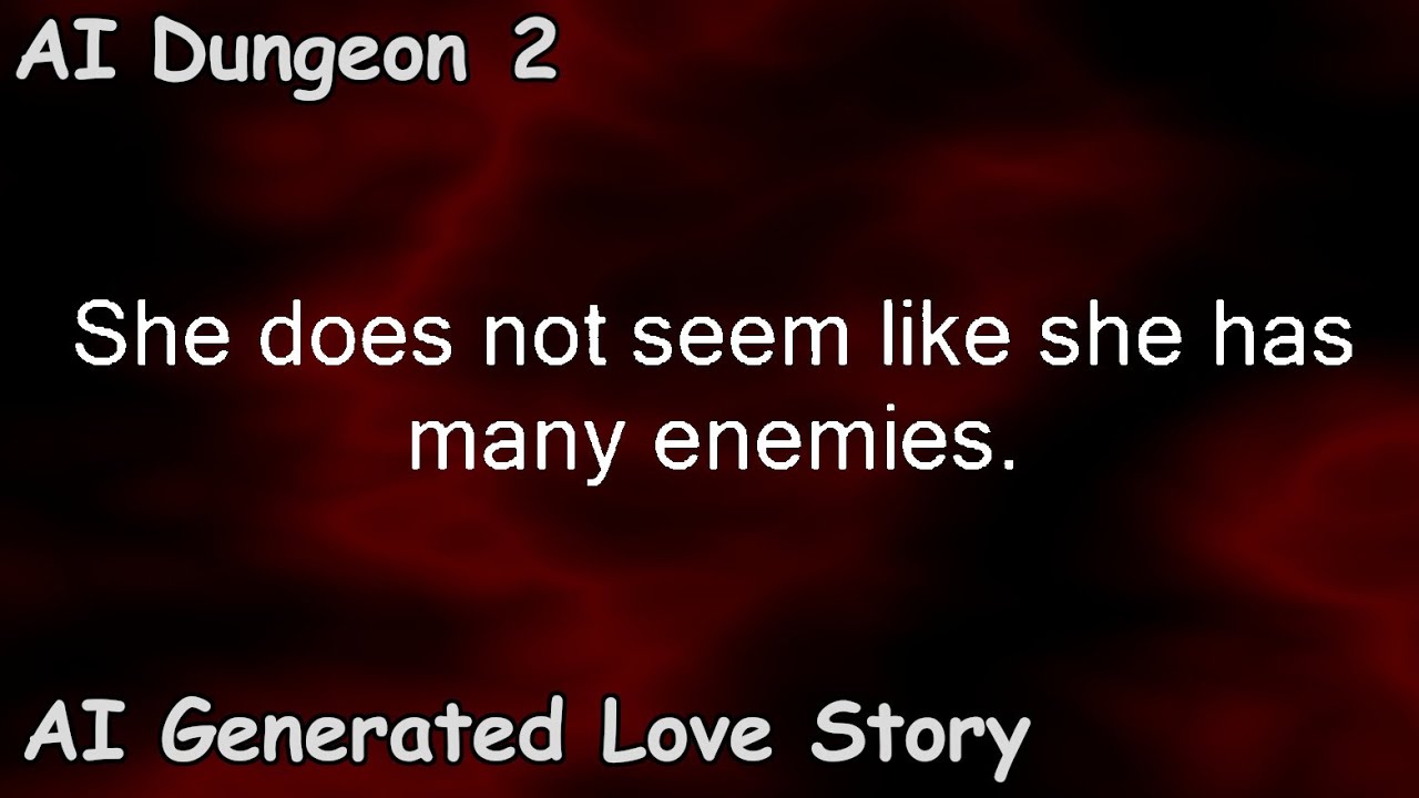 Funny AI Dungeon 2 Short Love Story. AI randomly generated game. 