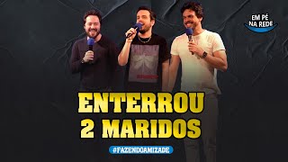 ENTERROU 2 MARIDOS - FAZENDO AMIZADE #236