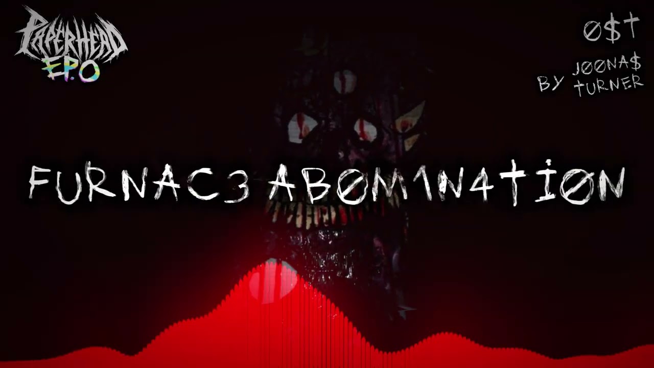 PAPERHEAD Ep.0 OST TEASER - FURNAC3 ABOM1N4TION