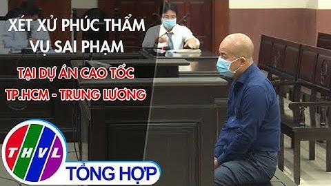Xét xử phúc thẩm vụ sai phạm tại dự án cao tốc TP.HCM - Trung Lương