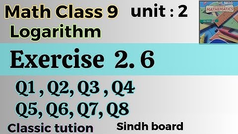 Exercise 2.6, Q1 , Q2, Q3, Q4,Q5, Q6, Q7, Q8 unit 2 Logarithm  math class 10 new book Sindh board