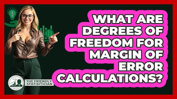 What Are Degrees Of Freedom For Margin Of Error Calculations? - The Friendly Statistician