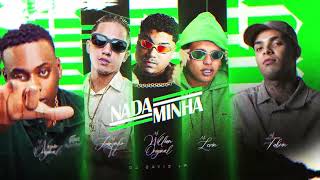 NADA MINHA - MC Negão Original, MC Joãozinho VT, MC Willian, MC Levin, MC Fabrin e DJ David LP