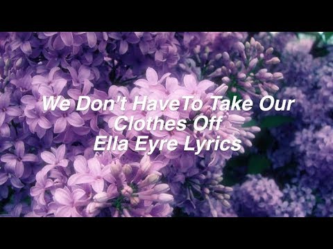 We Don't Have To Take Our Clothes Off || Ella Eyre Lyrics