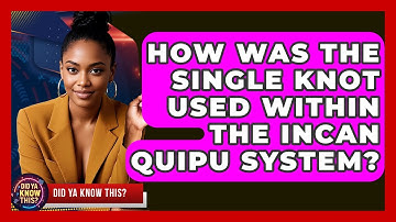How Was The Single Knot Used Within The Incan Quipu System? - Did Ya Know This