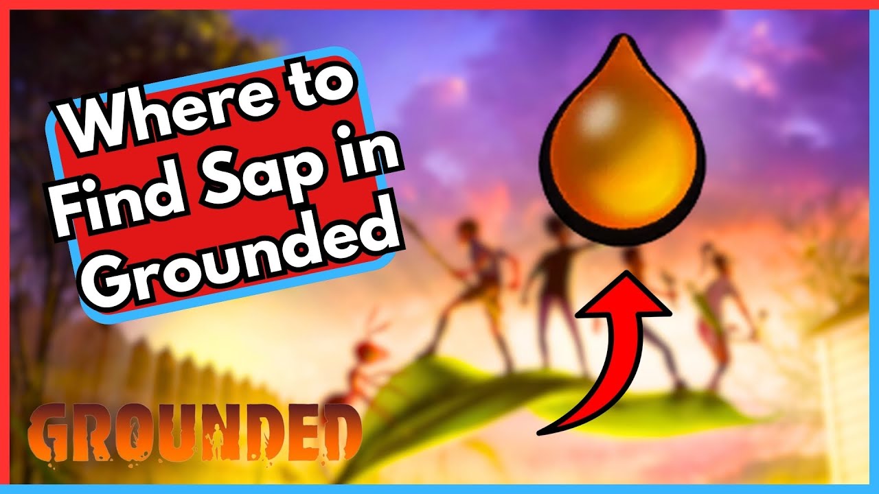 Where to Find Sap in Grounded