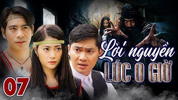 LỜI NGUYỀN LÚC 0 GIỜ TẬP 7 | PHIM BỘ TÂM LÝ XÃ HỘI VIỆT NAM MỚI NHẤT 2023 | PHIM VIỆT NAM MỚI 2023