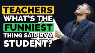 Teachers, what's the FUNNIEST thing your Students have said - Reddit Podcast