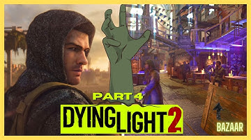 Dying Light 2 Gameplay - Meet People of The Bazaar -  Walkthrough Part 4