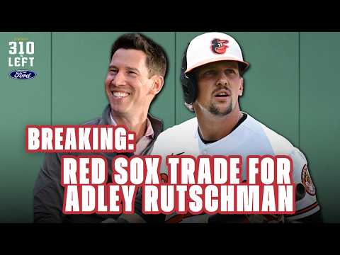 Instant Reaction: Red Sox Reportedly Acquire Adley Rutschman From Orioles | 310 To Left