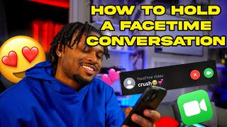 HOW TO HOLD A CONVERSATION ON FACETIME 💕👀