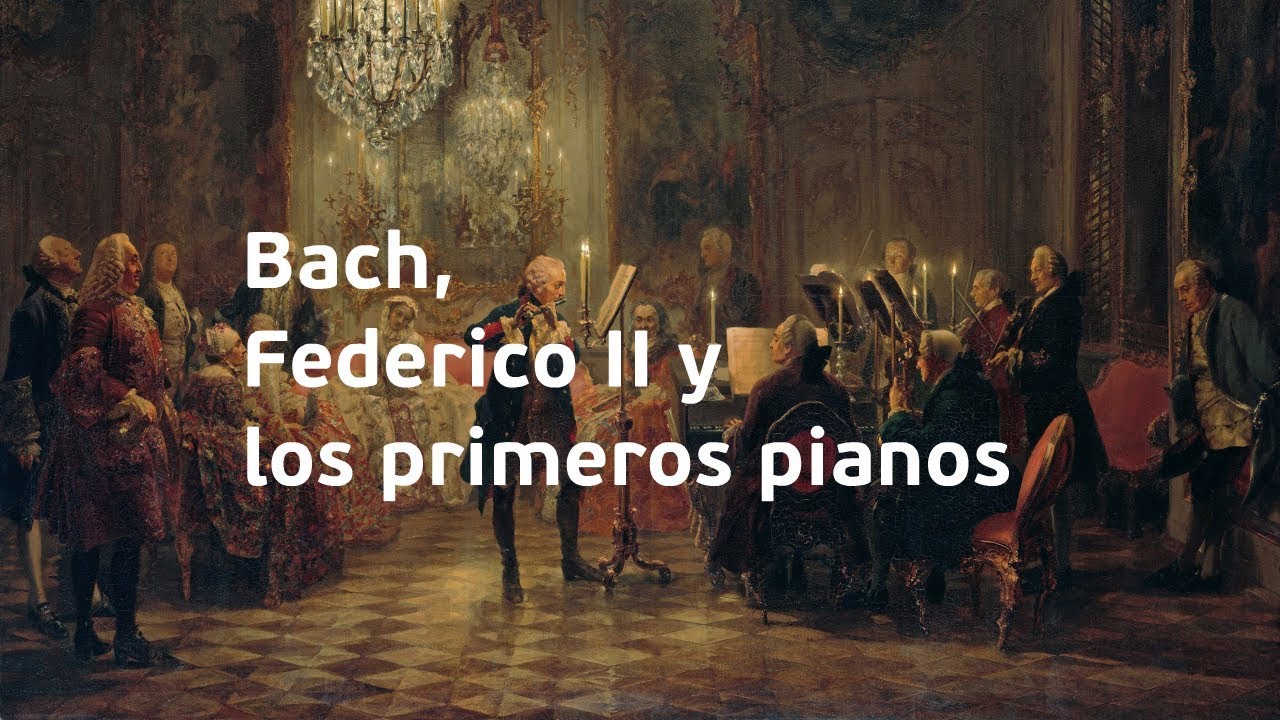 Bach, Federico II y los primeros pianos