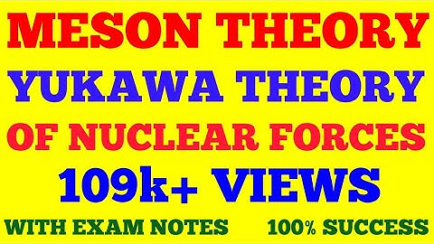 MESON THEORY OF NUCLEAR FORCES | YUKAWA THEORY OF NUCLEAR FORCES | DISCOVERY OF PIONS || WITH NOTES