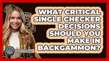 What Critical Single Checker Decisions Should You Make In Backgammon? - The Board Game Xpert