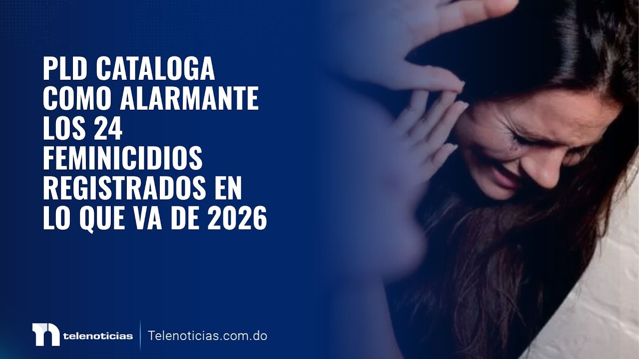 PLD cataloga como alarmante los 24 feminicidios registrados en lo que va de 2026