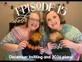 Two Knerdy Girls Knitting Podcast Episode 15 "December Knitting and 2026 plans!"