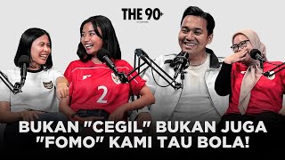 Cewek Ngomongin Sepakbola.. Sorry.. Bukan FOMO, tapi PASSION! | GOTM | The 90+