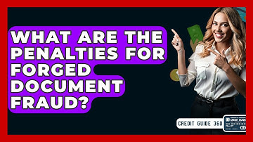 What Are The Penalties For Forged Document Fraud? - CreditGuide360.com