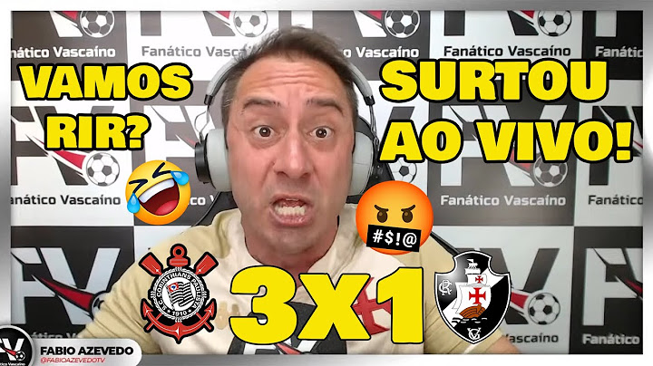 VASCAÍNO SURTOU AO VIVO! "REAÇÕES FÁBIO AZEVEDO" CORINTHIANS 3x1 VASCO