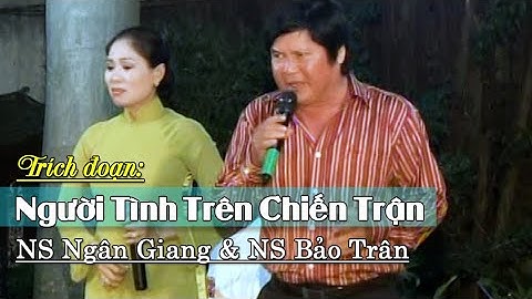Người Tình Trên Chiến Trận | NS Ngân Giang & NS Bảo Trân