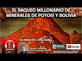 El saqueo millonario de minerales de Potosí y Bolivia