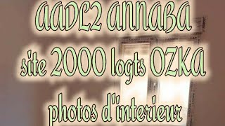 AADL2 ANNABA 2000 logts OZKA photos d'interieur