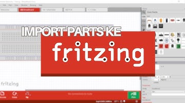 Cara Import Parts ke Fritzing | Fritzing