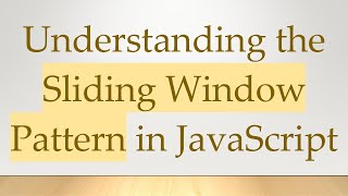 Understanding the Sliding Window Pattern in JavaScript