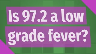 Is 97.2 a low grade fever