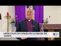 Miércoles de Ceniza reúne a católicos e inmigrantes en la Bahía de Tampa