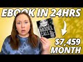 How to create an ebook in 24hrs make 7459 per month