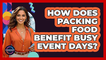 How Does Packing Food Benefit Busy Event Days?