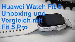 Huawei Watch Fit 5 Auspacken, Einschalten und Vergleich zur Fit 5 Pro