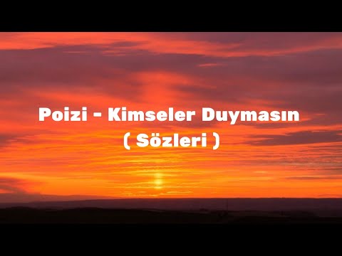 Poizi Kimseler Duymasın Sözleri 